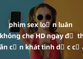 phim sex loạn luân Xem sex không che HD ngay để thỏa mãn cơn khát tình dục của bạn! Video chất lượng cao, cảnh quay rõ nét, sẽ khiến bạn không thể rời mắt! Hãy trải nghiệm ngay!