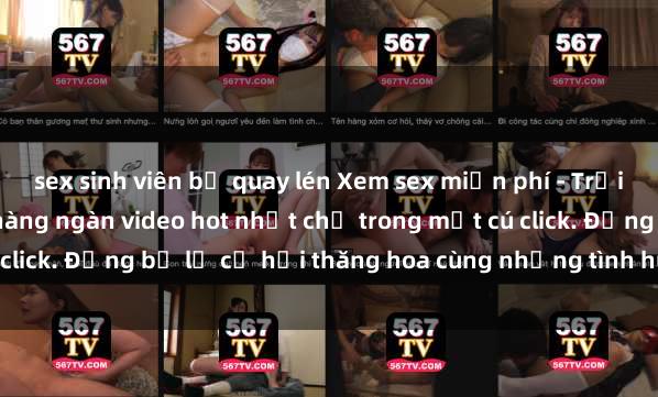 sex sinh viên bị quay lén Xem sex miễn phí - Trải nghiệm cực khoái với hàng ngàn video hot nhất chỉ trong một cú click. Đừng bỏ lỡ cơ hội thăng hoa cùng những tình huống kích thích!