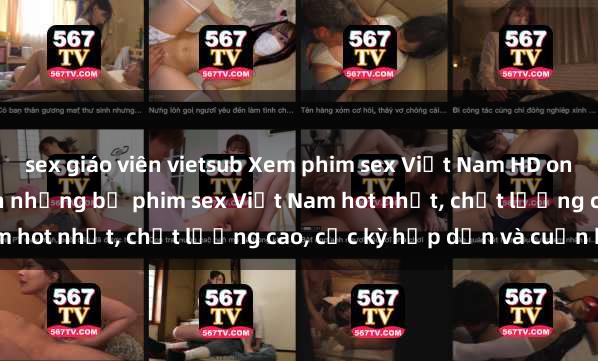 sex giáo viên vietsub Xem phim sex Việt Nam HD online miễn phí - danh sách những bộ phim sex Việt Nam hot nhất, chất lượng cao, cực kỳ hấp dẫn và cuốn hút.
