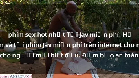 phim sex hot nhất Tải Jav miễn phí: Hướng dẫn cách xem và tải phim Jav miễn phí trên internet cho người mới bắt đầu. Đảm bảo an toàn và nhanh chóng!
