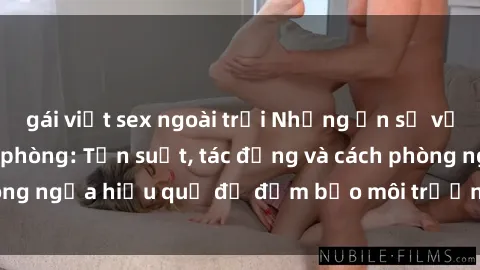 gái việt sex ngoài trời Những ẩn số về sex nhân viên văn phòng: Tần suất, tác động và cách phòng ngừa hiệu quả để đảm bảo môi trường làm việc an toàn.