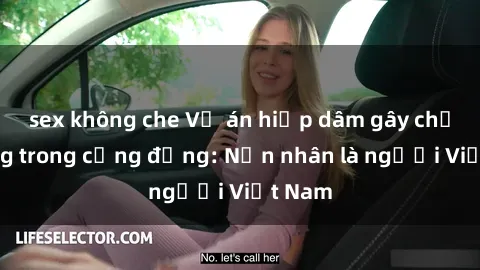 sex không che Vụ án hiếp dâm gây chấn động trong cộng đồng: Nạn nhân là người Việt Nam