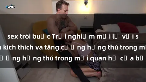 sex trói buộc Trải nghiệm mới lạ với sex trói buộc: Cách kích thích và tăng cường hứng thú trong mối quan hệ của bạn