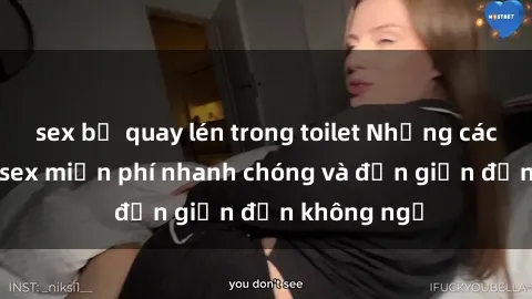 sex bị quay lén trong toilet Những cách tải phim sex miễn phí nhanh chóng và đơn giản đến không ngờ
