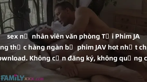 sex nữ nhân viên văn phòng Tải Phim JAV Miễn Phí - Thưởng thức hàng ngàn bộ phim JAV hot nhất chỉ cần click download. Không cần đăng ký, không quảng cáo - Dễ dàng tải về và xem online!