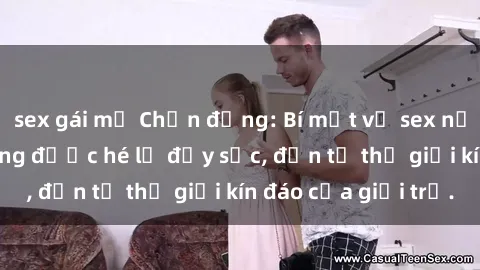 sex gái mỹ Chấn động: Bí mật về sex nữ sinh Việt Nam đang được hé lộ đầy sốc, đến từ thế giới kín đáo của giới trẻ.