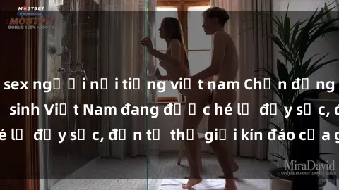 sex người nổi tiếng việt nam Chấn động: Bí mật về sex nữ sinh Việt Nam đang được hé lộ đầy sốc, đến từ thế giới kín đáo của giới trẻ.