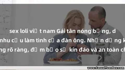 sex loli việt nam Gái tân nóng bỏng, dâm đãng thỏa mãn nhu cầu làm tình của đàn ông. Nhận dạng không rõ ràng, đảm bảo sự kín đáo và an toàn cho trải nghiệm tuyệt vời.