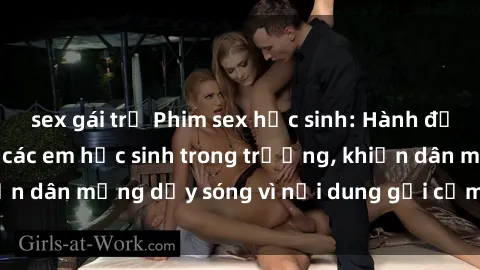 sex gái trẻ Phim sex học sinh: Hành động nóng bỏng của các em học sinh trong trường, khiến dân mạng dậy sóng vì nội dung gợi cảm và kích thích.