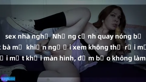 sex nhà nghỉ Những cảnh quay nóng bỏng trong phim sex bà mẹ khiến người xem không thể rời mắt khỏi màn hình, đảm bảo không làm bạn thất vọng!