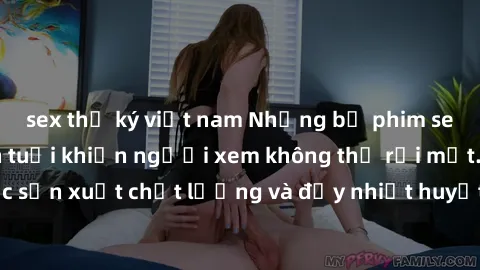 sex thư ký việt nam Những bộ phim sex của phụ nữ lớn tuổi khiến người xem không thể rời mắt. Được sản xuất chất lượng và đầy nhiệt huyết, đáng xem và trải nghiệm.