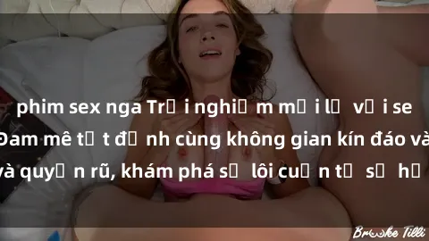 phim sex nga Trải nghiệm mới lạ với sex phòng thay đồ: Đam mê tột đỉnh cùng không gian kín đáo và quyến rũ, khám phá sự lôi cuốn từ sự hấp dẫn của nơi này.
