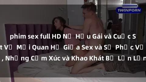 phim sex full HD Nữ Hầu Gái và Cuộc Sống Của Họ: Bí Mật Về Mối Quan Hệ Giữa Sex và Sự Phục Vụ, Những Cảm Xúc và Khao Khát Bị Lẫn Lộn Trong Lĩnh Vực Này.