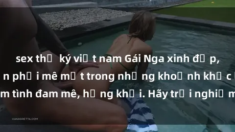 sex thư ký việt nam Gái Nga xinh đẹp, tài năng khiến bạn phải mê mệt trong những khoảnh khắc làm tình đam mê, hứng khởi. Hãy trải nghiệm cùng họ ngay hôm nay!