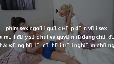phim sex ngoại quốc Hấp dẫn với sex Mỹ đen: Những bí mật đầy sức hút và quyến rũ đang chờ đợi bạn khám phá! Đừng bỏ lỡ cơ hội trải nghiệm những khoảnh khắc mãnh liệt và đam mê!