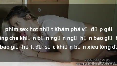 phim sex hot nhất Khám phá vẻ đẹp gái Việt Nam nude không che khiến bạn ngẩn ngơ hơn bao giờ hết, đủ sức khiến bạn xiêu lòng đến ngất ngây