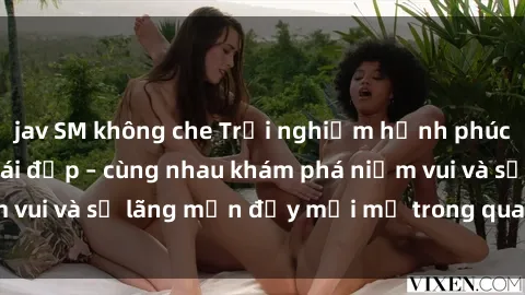 jav SM không che Trải nghiệm hạnh phúc khi làm tình với gái đẹp – cùng nhau khám phá niềm vui và sự lãng mạn đầy mới mẻ trong quan hệ của bạn.