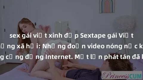 sex gái việt xinh đẹp Sextape gái Việt Nam gây sốt trên mạng xã hội: Những đoạn video nóng nực kỳ gây chấn động cộng đồng Internet. Một lần phát tán đã khiến người xem không thể rời mắt.
