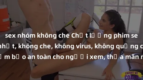 sex nhóm không che Chất lượng phim sex cập nhật mới nhất, không che, không virus, không quảng cáo, đảm bảo an toàn cho người xem, thỏa mãn nhu cầu tình dục của bạn.