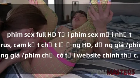 phim sex full HD Tải phim sex mới nhất cực nhanh không virus, cam kết chất lượng HD, đồng giá /phim chỉ có tại website chính thức. Đặt ngay!
