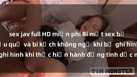 sex jav full HD miễn phí Bí mật sex bị quay lén: Những hậu quả và bi kịch không ngờ khi bị ghi hình khi thực hiện hành động tình dục mà không biết.