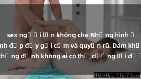 sex người lớn không che Những hình ảnh sex gái Việt xinh đẹp đầy gợi cảm và quyến rũ. Dám khẳng định không ai có thể cưỡng lại được vẻ đẹp của họ.