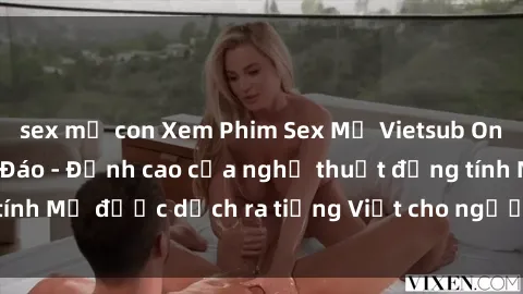 sex mẹ con Xem Phim Sex Mỹ Vietsub Online Miễn Phí Độc Đáo - Đỉnh cao của nghệ thuật đồng tính Mỹ được dịch ra tiếng Việt cho người xem hiểu rõ hơn.