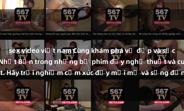sex video việt nam Cùng khám phá vẻ đẹp và sức gợi cảm của sex gái Nhật Bản trong những bộ phim đầy nghệ thuật và cuốn hút. Hãy trải nghiệm cảm xúc đầy mới mẻ và sống động từ những cảnh quay tinh tế v