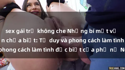 sex gái trẻ không che Những bí mật về sex gái Nga mà bạn chưa biết: Tư duy và phong cách làm tình đặc biệt của phụ nữ Nga