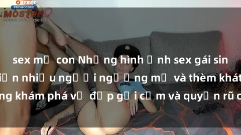 sex mẹ con Những hình ảnh sex gái sinh viên Việt Nam khiến nhiều người ngưỡng mộ và thèm khát. Cùng khám phá vẻ đẹp gợi cảm và quyến rũ của những cô gái trẻ này.
