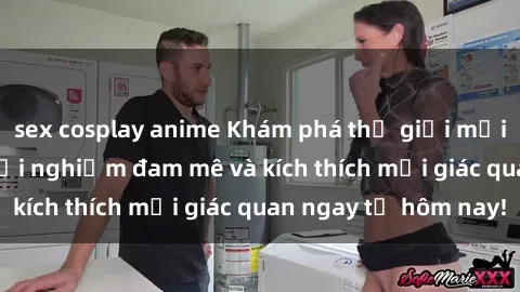 sex cosplay anime Khám phá thế giới mới của sex online: trải nghiệm đam mê và kích thích mọi giác quan ngay từ hôm nay!