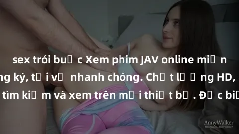 sex trói buộc Xem phim JAV online miễn phí không cần đăng ký, tải về nhanh chóng. Chất lượng HD, dễ dàng tìm kiếm và xem trên mọi thiết bị. Đặc biệt, không quảng cáo làm phiền.