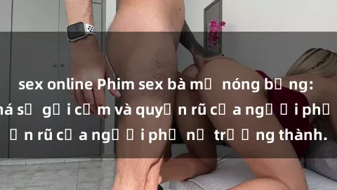 sex online Phim sex bà mẹ nóng bỏng: Hành trình khám phá sự gợi cảm và quyến rũ của người phụ nữ trưởng thành.