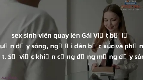 sex sinh viên quay lén Gái Việt bị lộ clip sex khiến dư luận dậy sóng, người dân bức xúc và phản đối gay gắt. Sự việc khiến cộng đồng mạng dậy sóng và yêu cầu xử lý nghiêm ngặt.