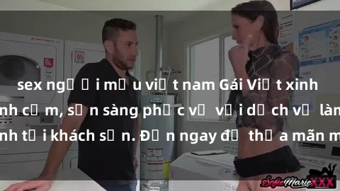 sex người mẫu việt nam Gái Việt xinh đẹp, nồng nàn tình cảm, sẵn sàng phục vụ với dịch vụ làm tình tại khách sạn. Đến ngay để thỏa mãn mọi khao khát của bạn!
