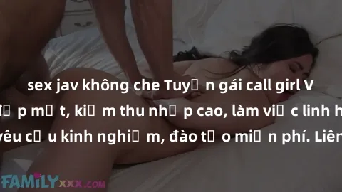 sex jav không che Tuyển gái call girl Việt Nam gợi cảm, đẹp mắt, kiếm thu nhập cao, làm việc linh hoạt, không yêu cầu kinh nghiệm, đào tạo miễn phí. Liên hệ ngay để biết thêm chi tiết!