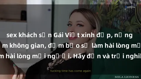 sex khách sạn Gái Việt xinh đẹp, nồng nàn làm tình say đắm không gian, đảm bảo sẽ làm hài lòng mọi người. Hãy đến và trải nghiệm ngay!