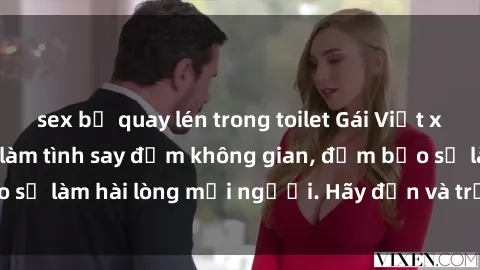 sex bị quay lén trong toilet Gái Việt xinh đẹp, nồng nàn làm tình say đắm không gian, đảm bảo sẽ làm hài lòng mọi người. Hãy đến và trải nghiệm ngay!