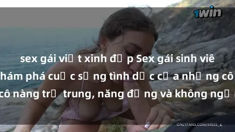 sex gái việt xinh đẹp Sex gái sinh viên hot nhất: Cùng khám phá cuộc sống tình dục của những cô nàng trẻ trung, năng động và không ngần ngại thử nghiệm!