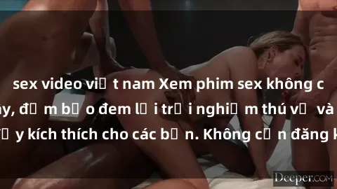 sex video việt nam Xem phim sex không che miễn phí tại đây, đảm bảo đem lại trải nghiệm thú vị và đầy kích thích cho các bạn. Không cần đăng ký, hoàn toàn miễn phí.